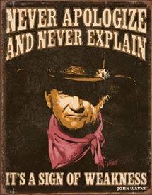 NEVER APOLOGIZE AND NEVER EXPLAIN