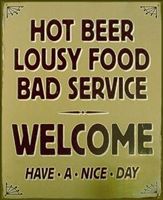 "Hot Beer Lousy Food Bad Service"