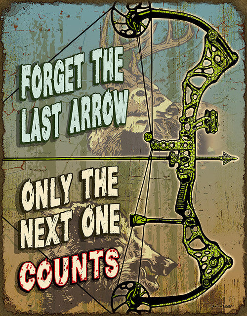 FORGET THE LAST ARROW ONLY THE NEXT ONE COUNTS