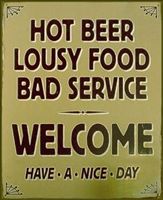 &quot;Hot Beer  Lousy Food Bad Service&quot;